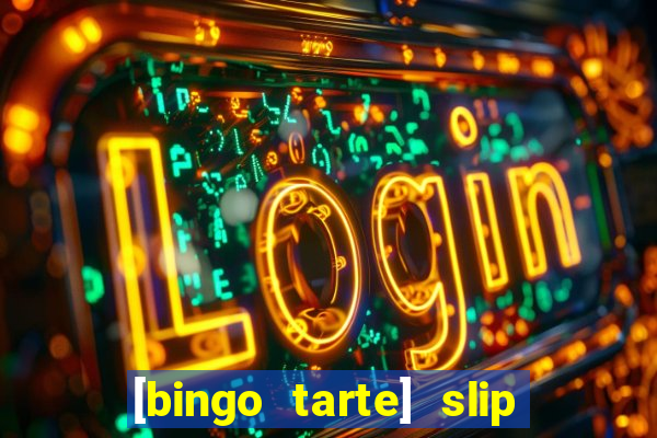 [bingo tarte] slip & stop